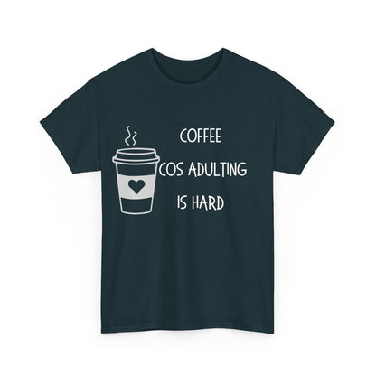 Coffee cos adulting……Unisex Heavy Cotton Tee