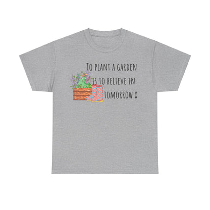 To Plant A Garden Is To Believe In Tomorrow X Unisex Heavy Cotton Tee