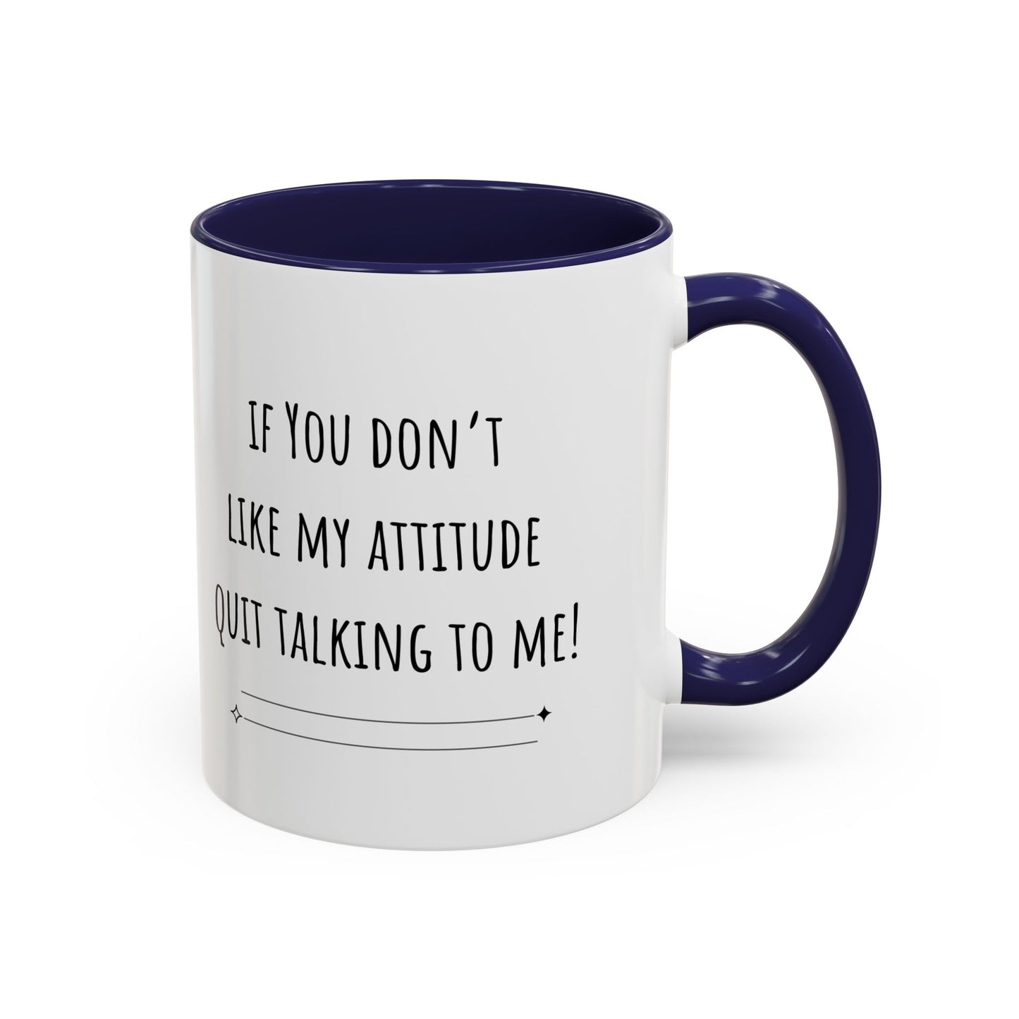 If You Don’t Like My Attitude Accent Coffee Mug (11oz)