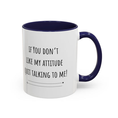 If You Don’t Like My Attitude Accent Coffee Mug (11oz)