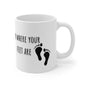 Be Where Your Feet Are Ceramic Mug 11oz