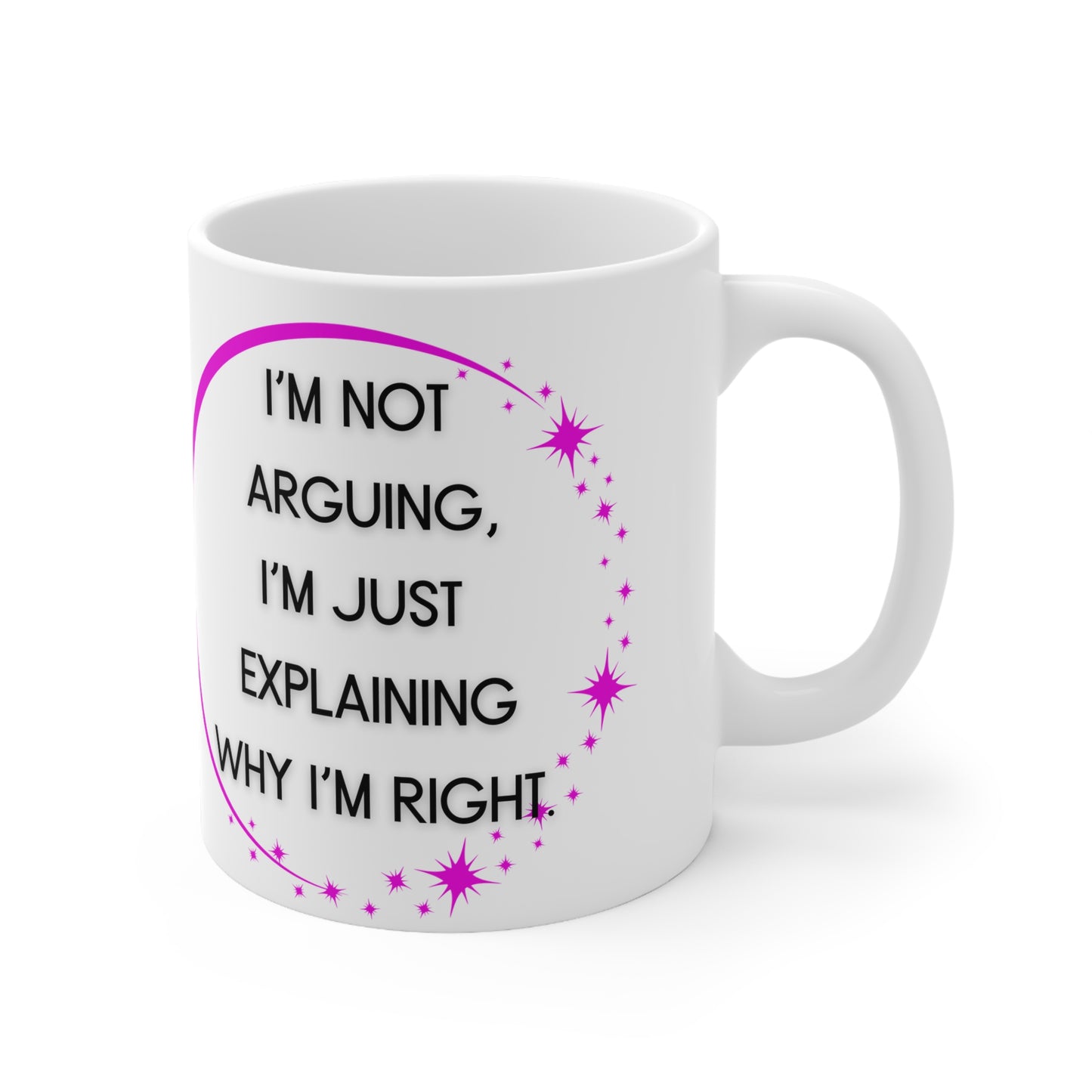 I’m not arguing I’m just explaining why I’m right Mug White Ceramic 11oz