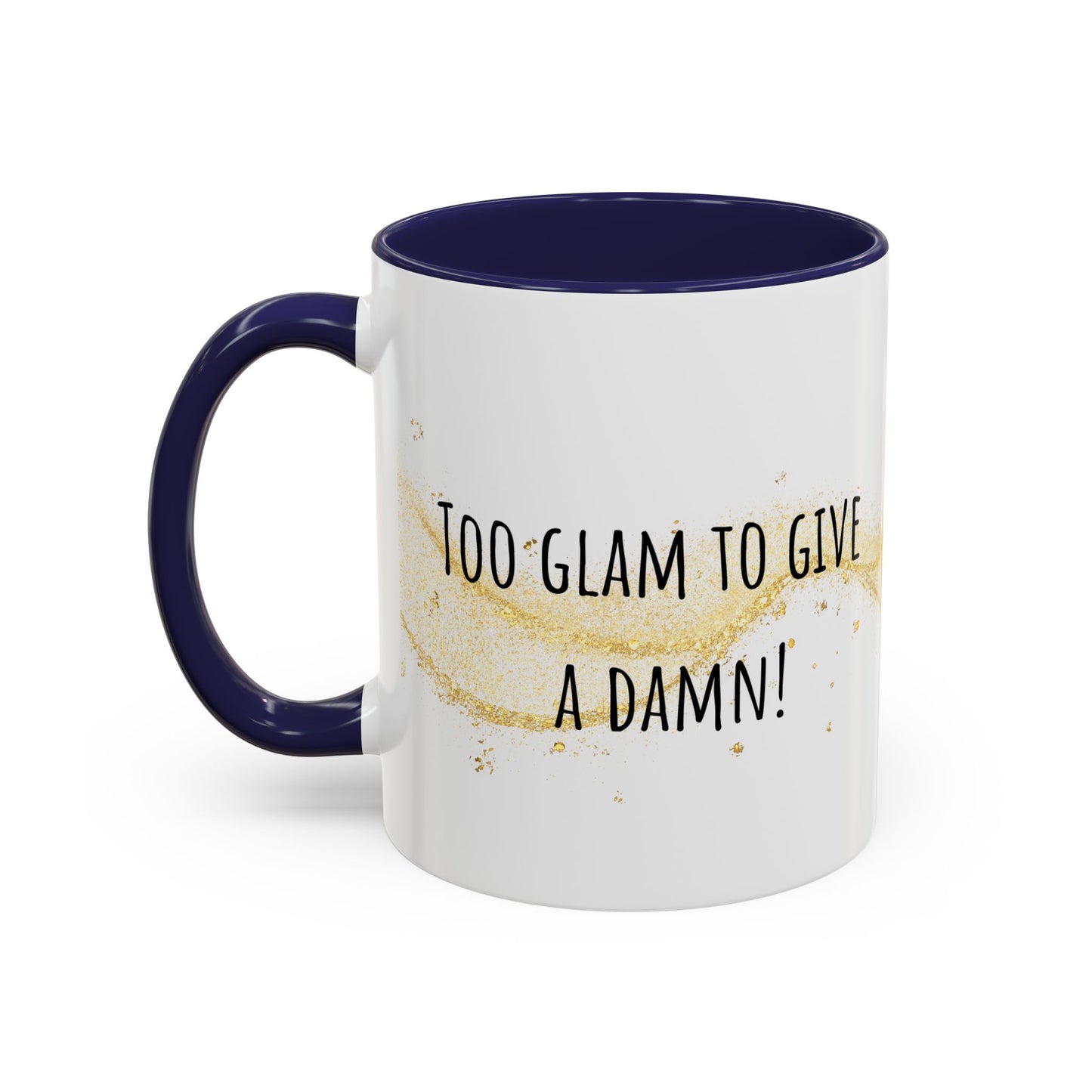 Too Glam To Give A Damn Accent Coffee Mug (11oz)