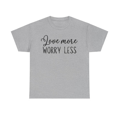 Love More Worry Less Unisex Heavy Cotton Tee