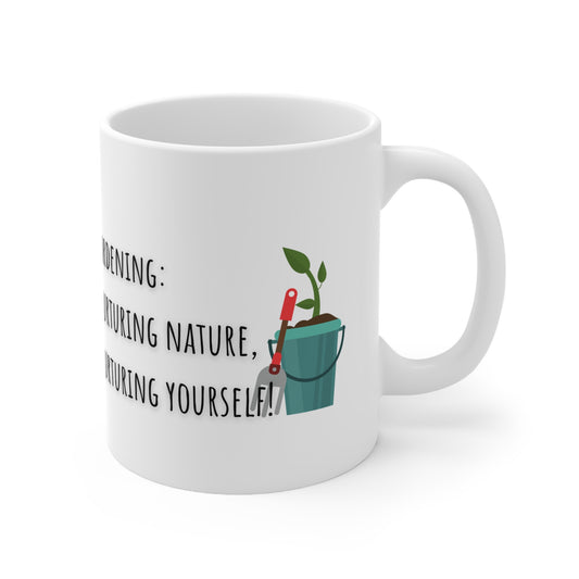 Gardening: Nurturing Nature Nurturing Yourself Ceramic Mug 11oz
