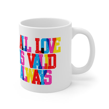 All Love Is Valid Always Valentines Mug Ceramic 11oz