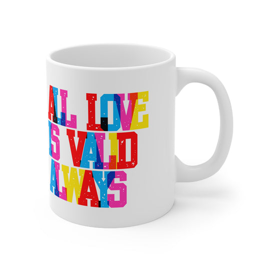 All Love Is Valid Always Valentines Mug Ceramic 11oz
