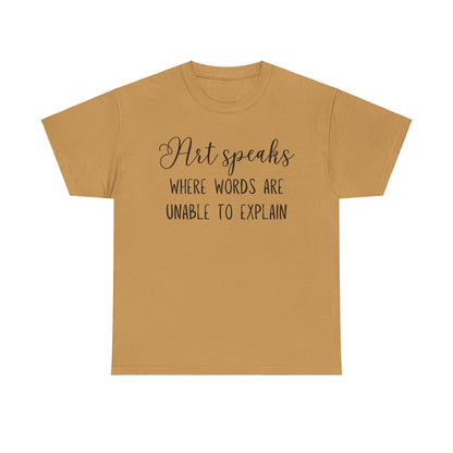 Art Speaks Where Words Are Unable To Explain Unisex Heavy Cotton Tee