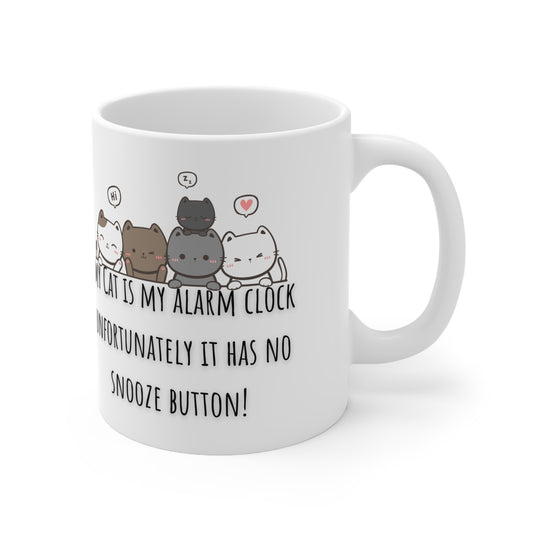 My Cat Is My Alarm Clock, Unfortunately It Has No Snooze Button Ceramic Mug 11oz