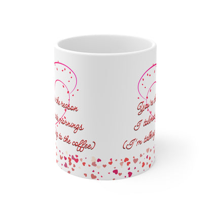 You’re The Reason I Tolerate Mornings (I’m Talking To The Coffee) Valentines Mug Ceramic 11oz