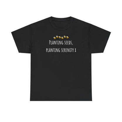Planting Seeds, Planting SerenityX Unisex Heavy Cotton Tee