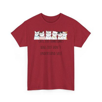 Cats Cos Sometimes Dogs Just Don't Understand Sass! Unisex Heavy Cotton Tee