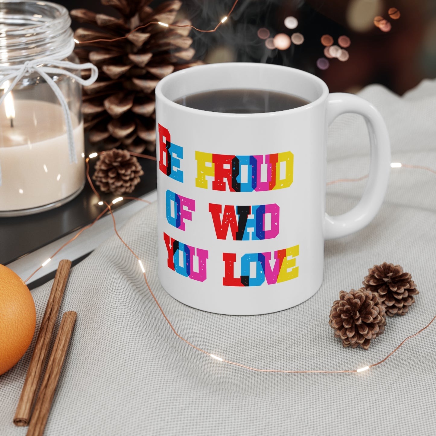 Be Proud Of Who You Love Valentines Mug Ceramic 11oz