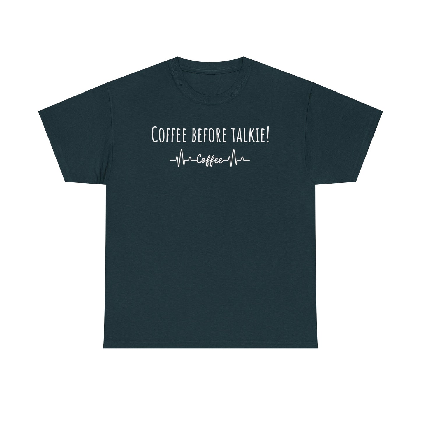 Coffee before talkie……Unisex Heavy Cotton Tee