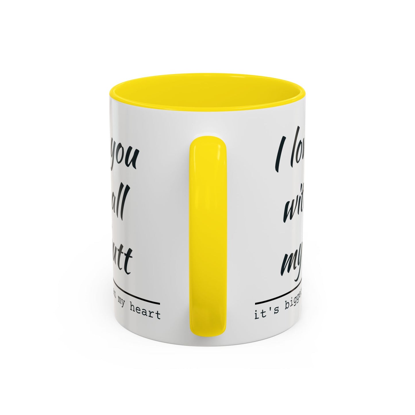 I Love You With All My Butt It's Bigger Than My Heart Coffee Mug (11oz)