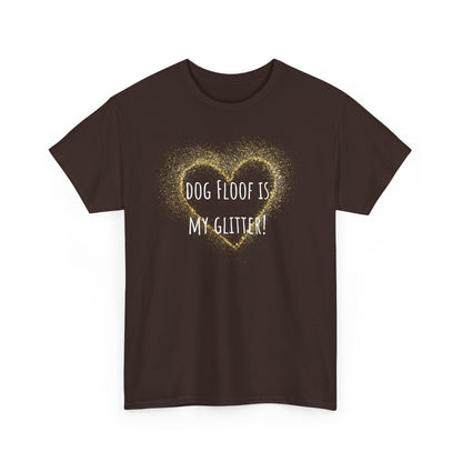 Dog floof is my glitter. Unisex Heavy Cotton Tee