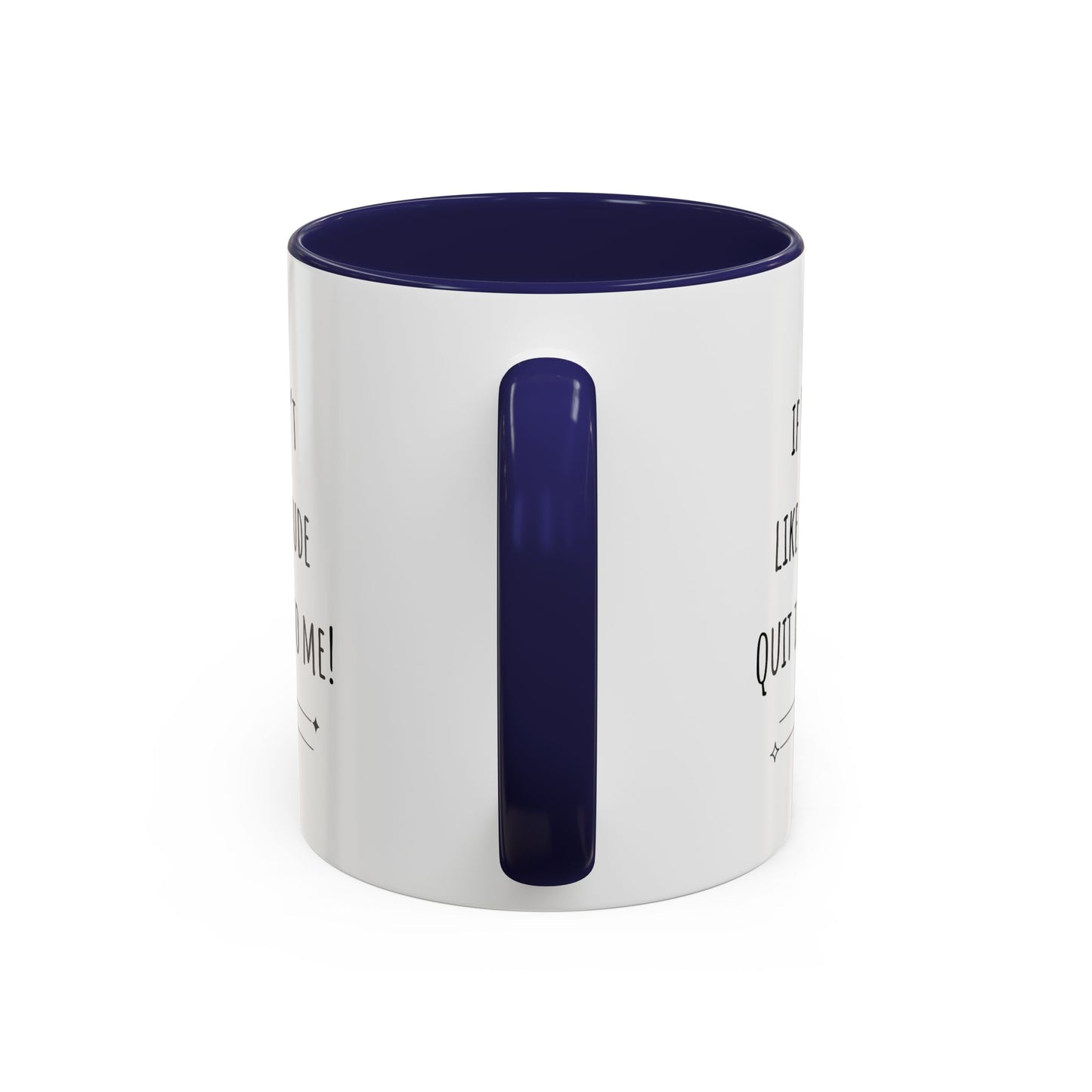 If You Don’t Like My Attitude Accent Coffee Mug (11oz)