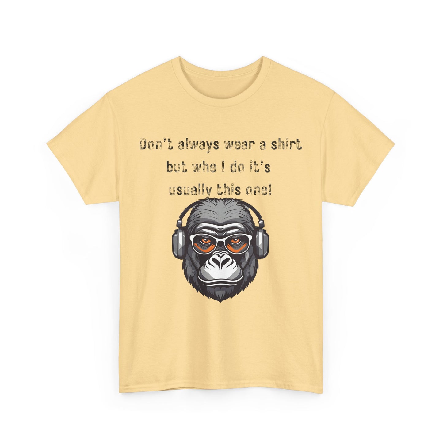 Don’t Always Wear A Shirt But When I Do It's Usually This One! Unisex Heavy Cotton Tee