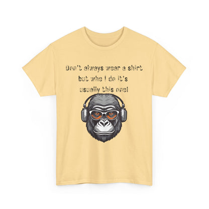 Don’t Always Wear A Shirt But When I Do It's Usually This One! Unisex Heavy Cotton Tee