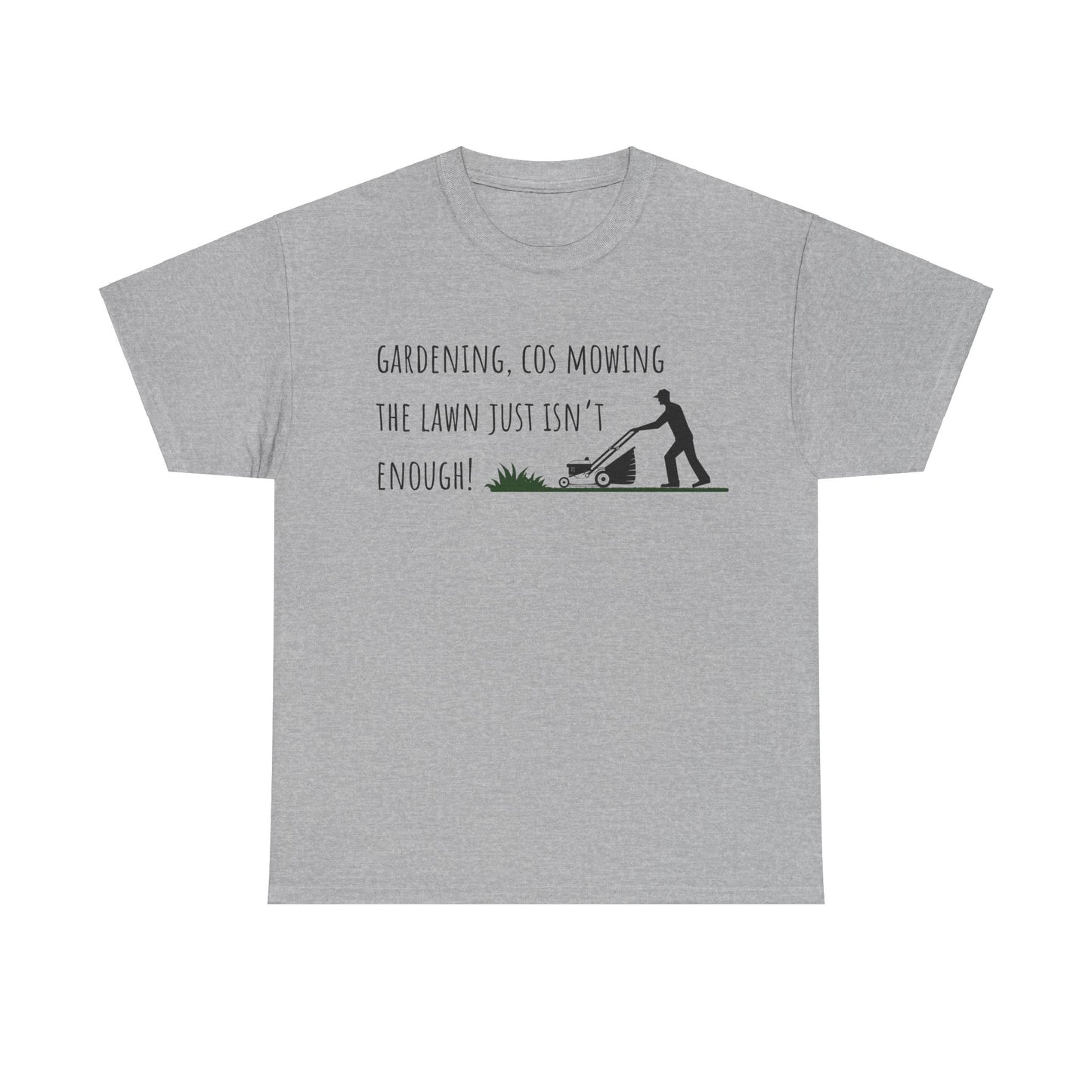 Gardening, Cos Mowing The Lawn Just Isn't Enough! Unisex Heavy Cotton Tee