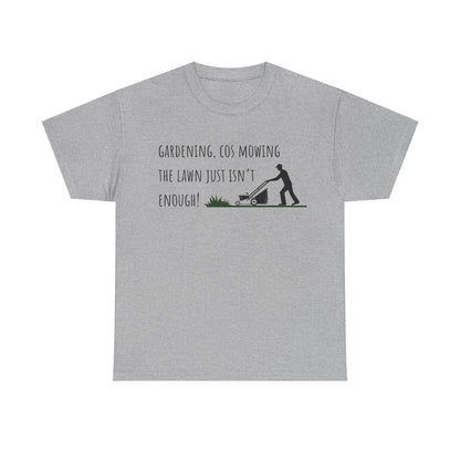 Gardening, Cos Mowing The Lawn Just Isn't Enough! Unisex Heavy Cotton Tee