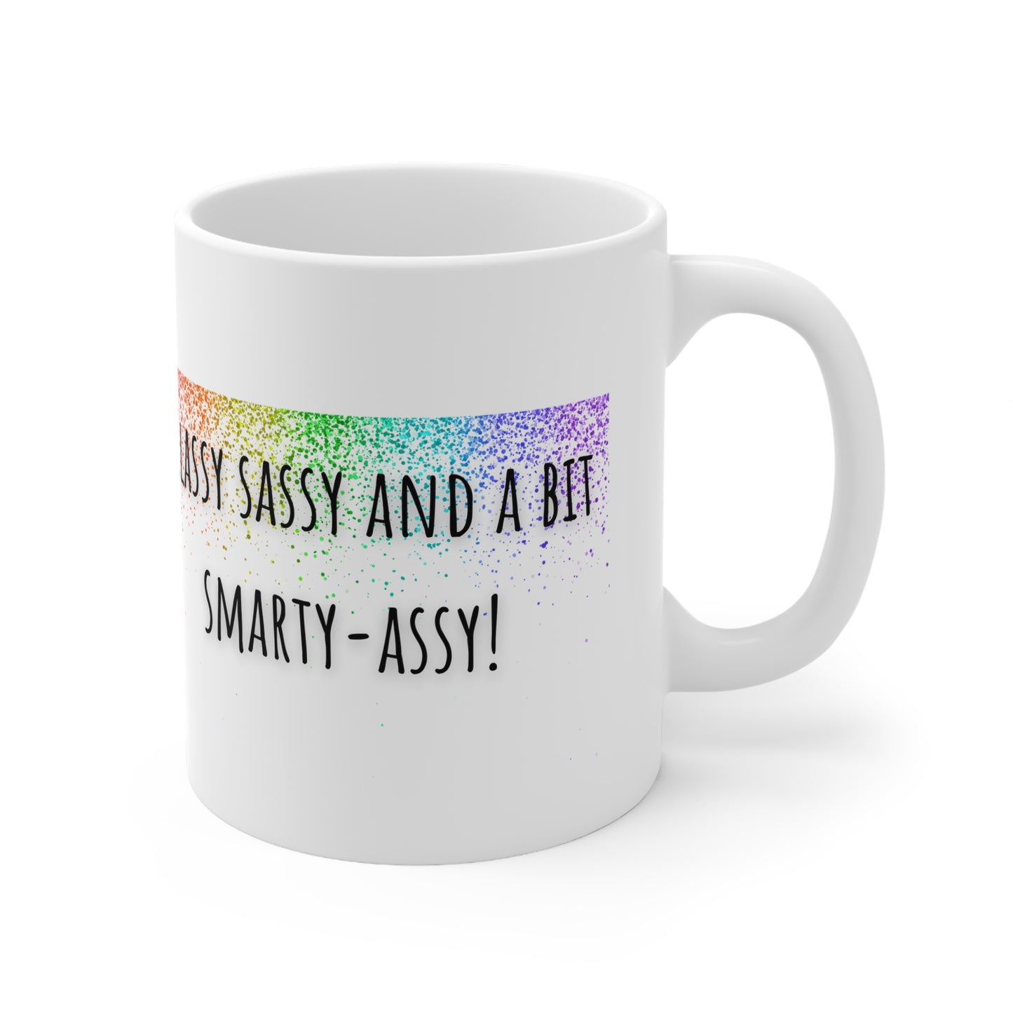 Classy Sassy And A Bit Smarty-Assy Mug White Ceramic 11oz.