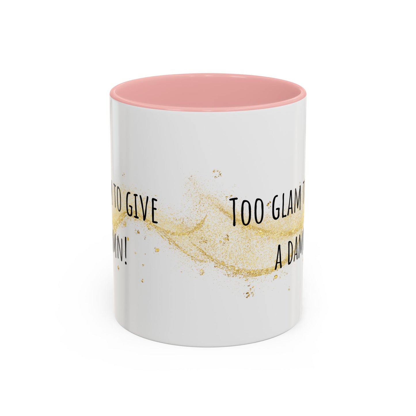 Too Glam To Give A Damn Accent Coffee Mug (11oz)