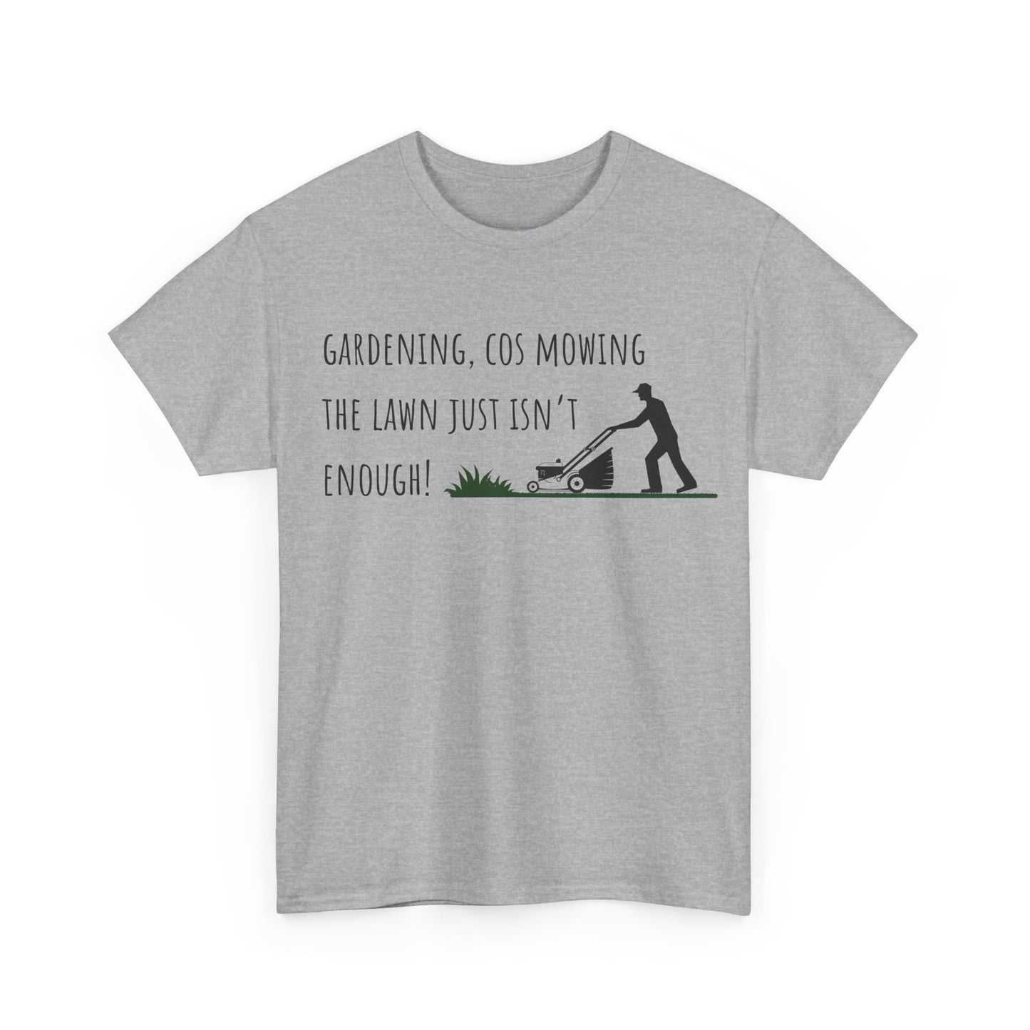 Gardening, Cos Mowing The Lawn Just Isn't Enough! Unisex Heavy Cotton Tee