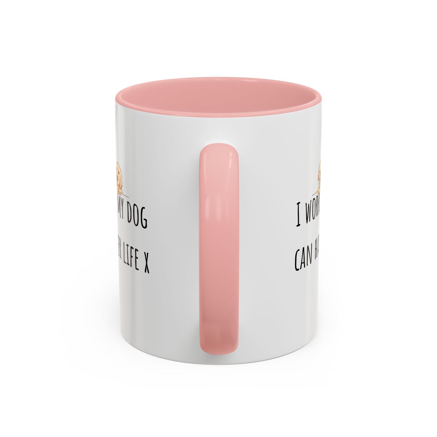 I Work Hard So My Dog Can Have A Better Life Accent Coffee Mug (11oz)