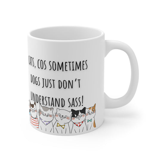 Cats Cos Sometimes Dogs Just Don’t Understand Sass Ceramic Mug 11oz