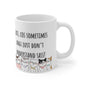 Cats Cos Sometimes Dogs Just Don’t Understand Sass Ceramic Mug 11oz
