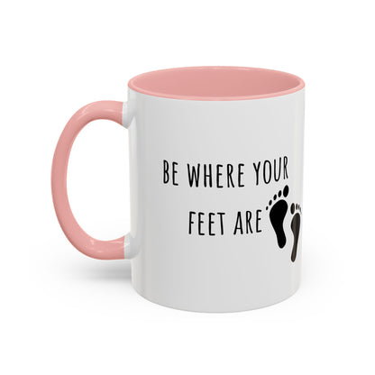 Be Where Your Feet Are. Mug (11oz)