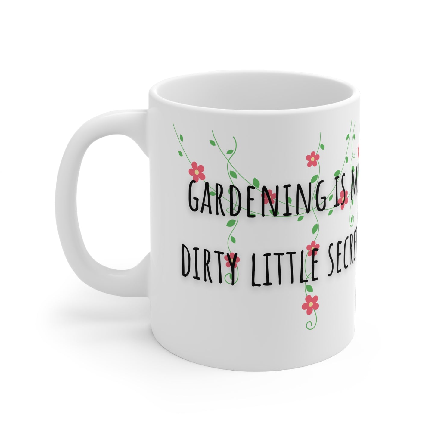 Gardening Is My Dirty Little Secret Ceramic Mug 11oz