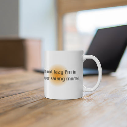 I’m Not Lazy I’m In Power Saving Mode Mug White Ceramic 11oz.