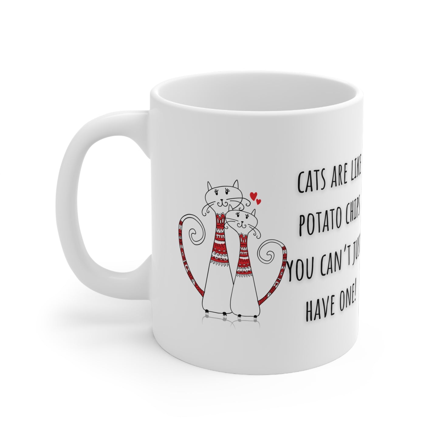 Cats Are Like Potato Chips You Can’t Just Have One Ceramic Mug 11oz