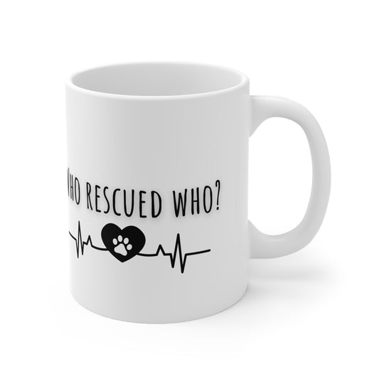 Who Rescued Who Ceramic Mug 11oz
