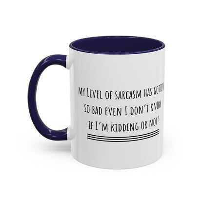 My Level Of Sarcasm Has Gotten So Bad... Accent Coffee Mug (11oz)