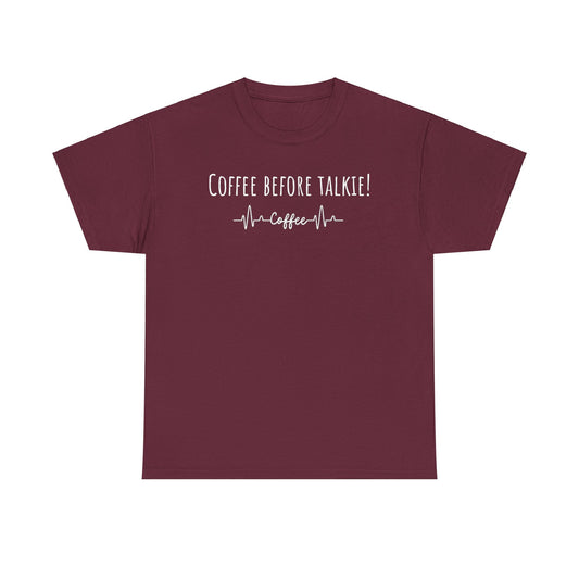 Coffee before talkie……Unisex Heavy Cotton Tee