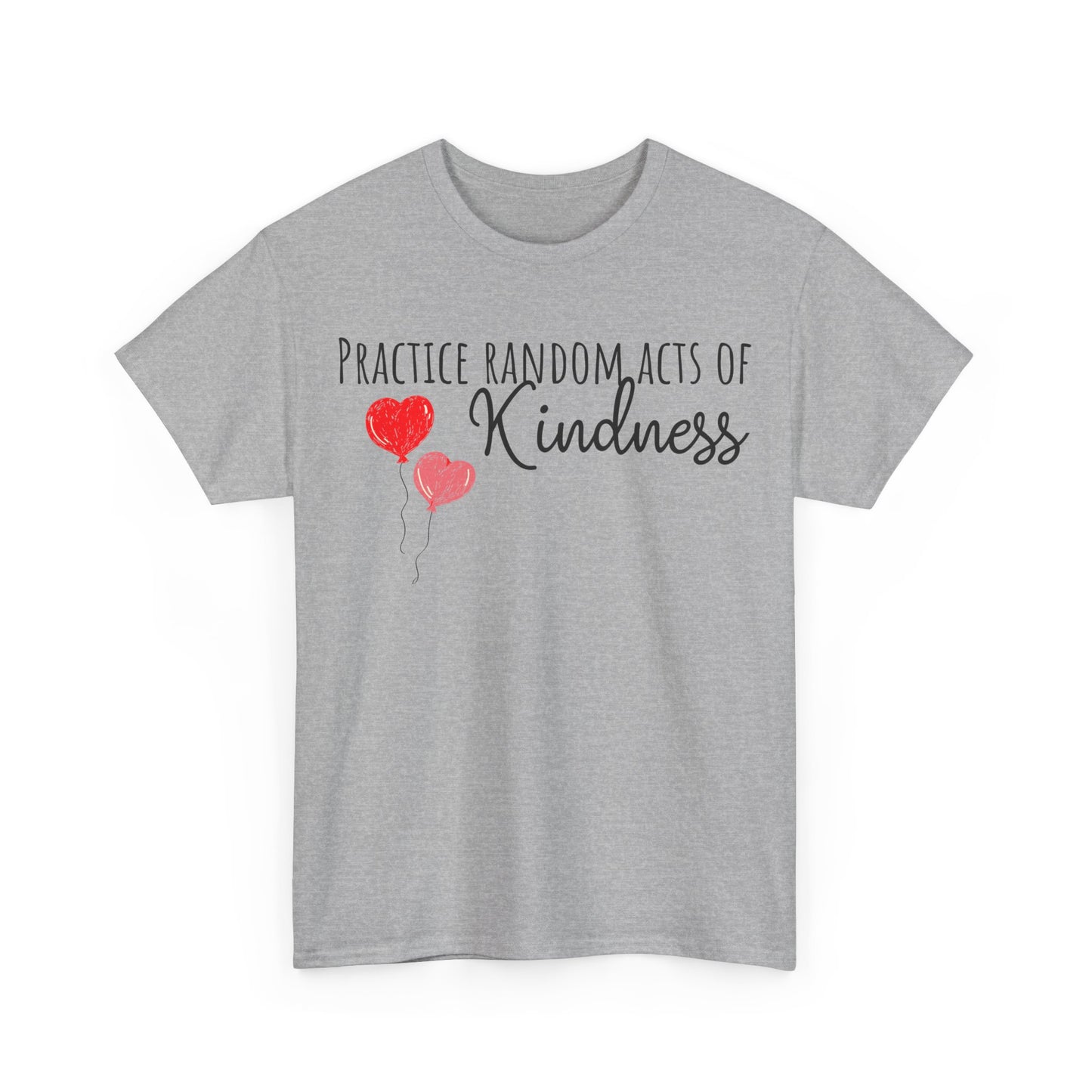 Practice Random Acts Of Kindness Unisex Heavy Cotton Tee