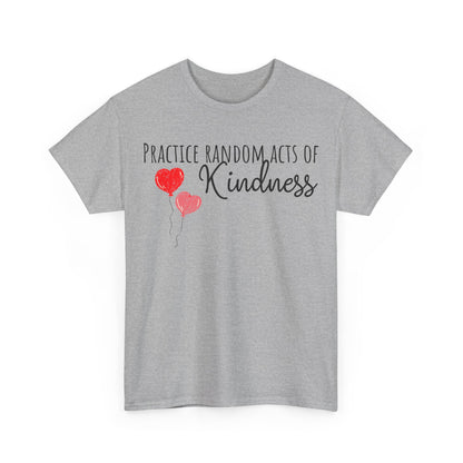 Practice Random Acts Of Kindness Unisex Heavy Cotton Tee