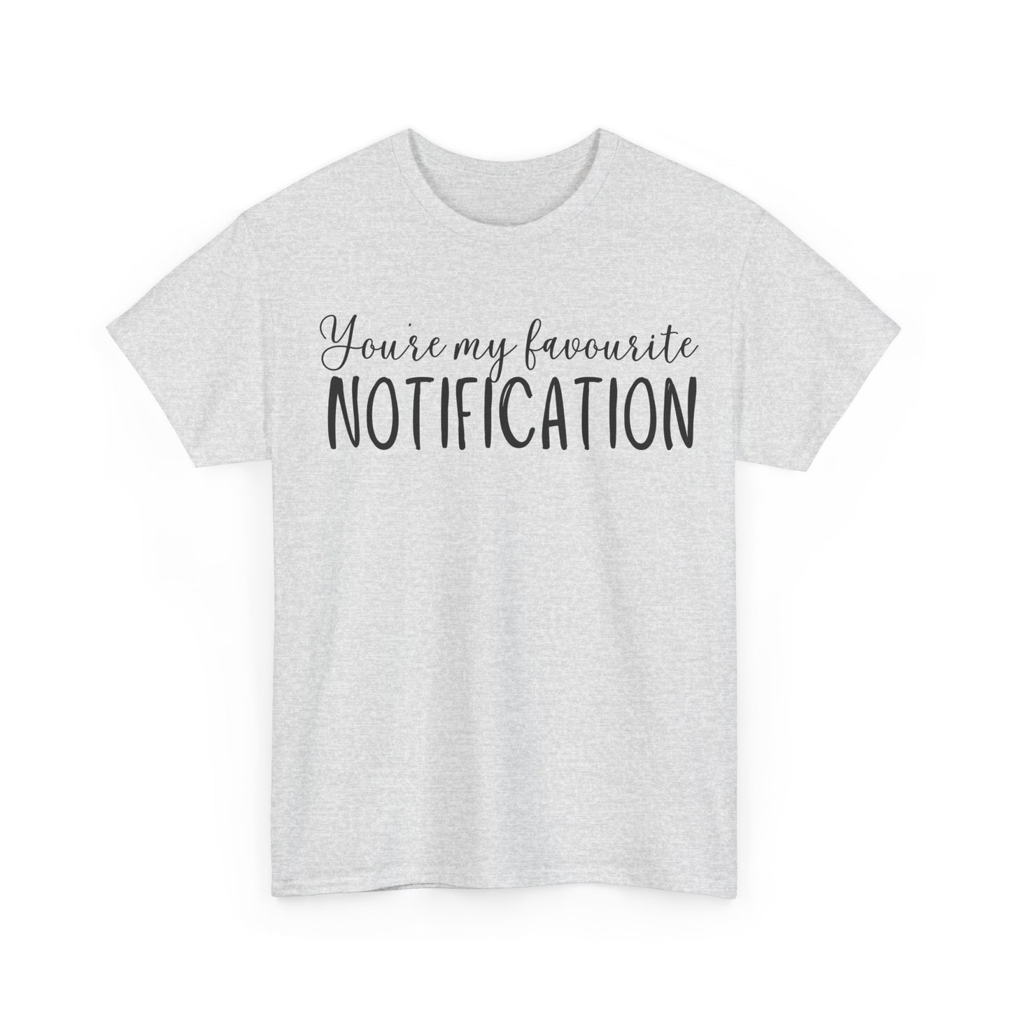 You’re My Favourite Notification Unisex Heavy Cotton Tee