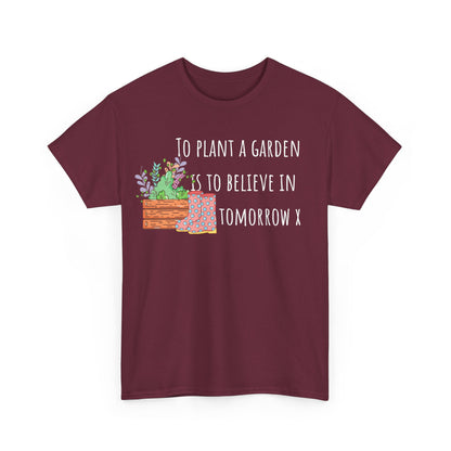 To Plant A Garden Is To Believe In Tomorrow X Unisex Heavy Cotton Tee