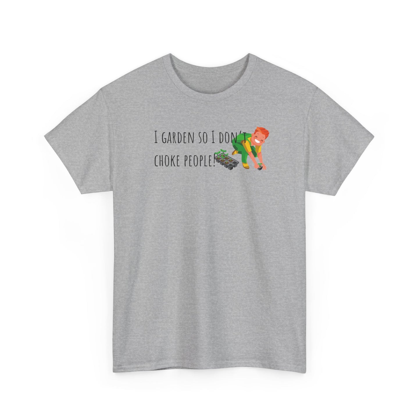 I Garden So I Don’t Choke People! Unisex Heavy Cotton Tee