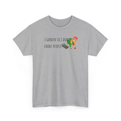 I Garden So I Don’t Choke People! Unisex Heavy Cotton Tee