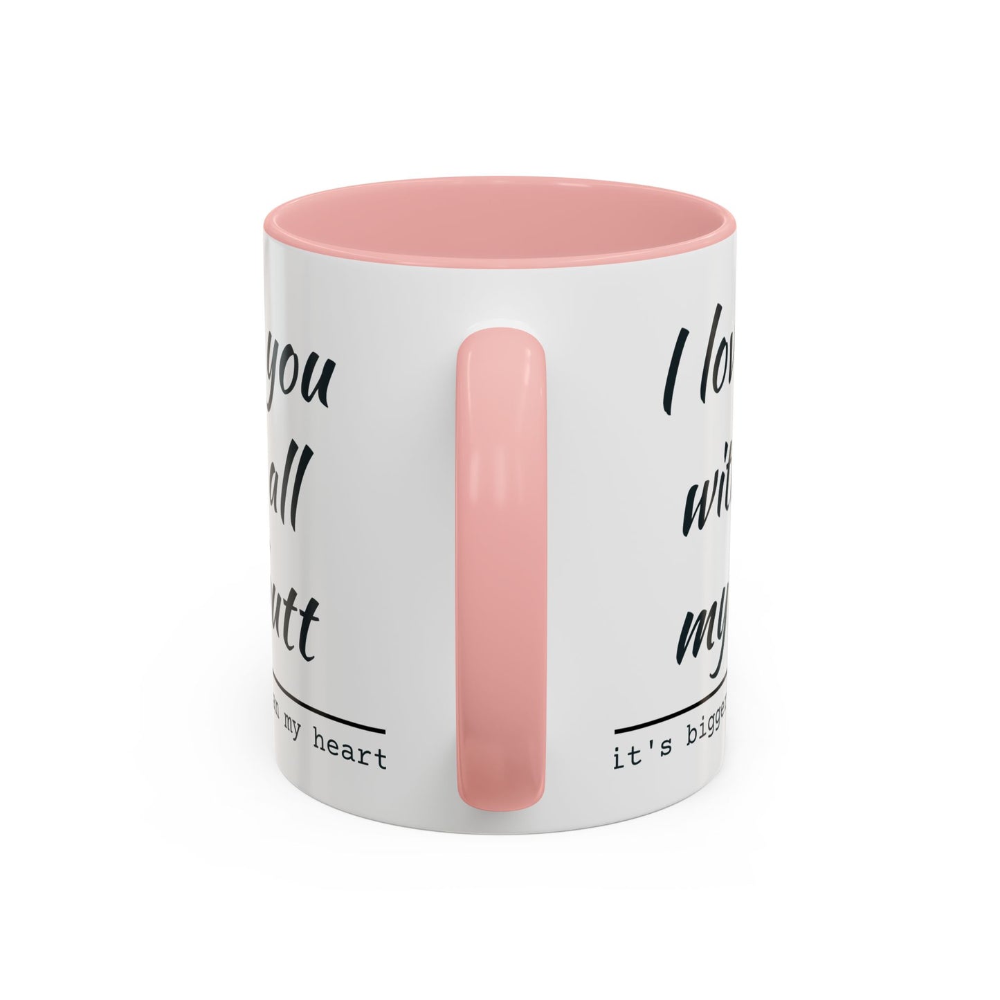 I Love You With All My Butt It's Bigger Than My Heart Coffee Mug (11oz)
