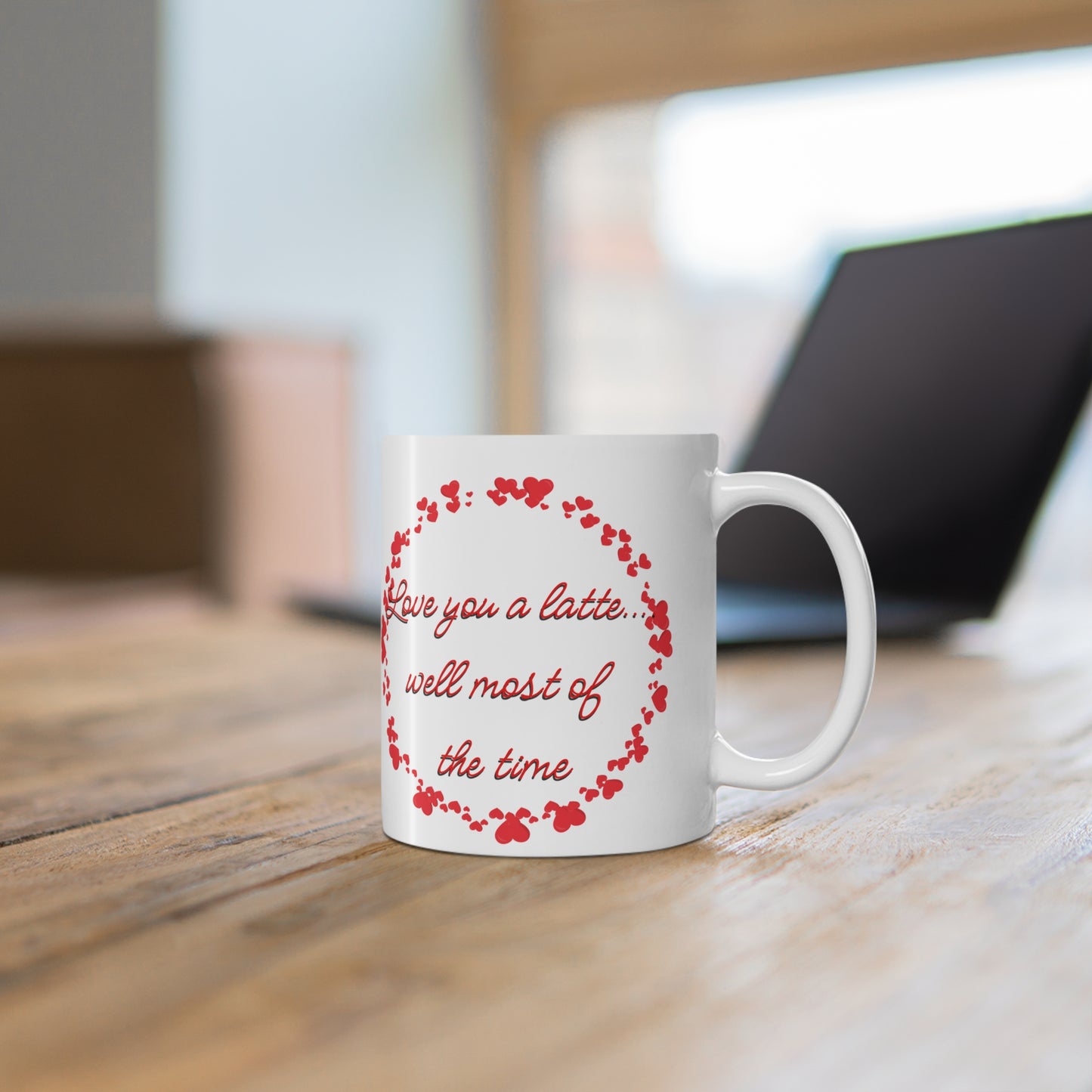 Love You A Latte….Well Most Of The Time Valentines Mug Ceramic 11oz