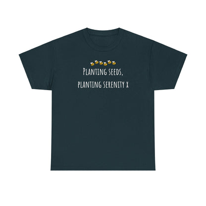 Planting Seeds, Planting SerenityX Unisex Heavy Cotton Tee