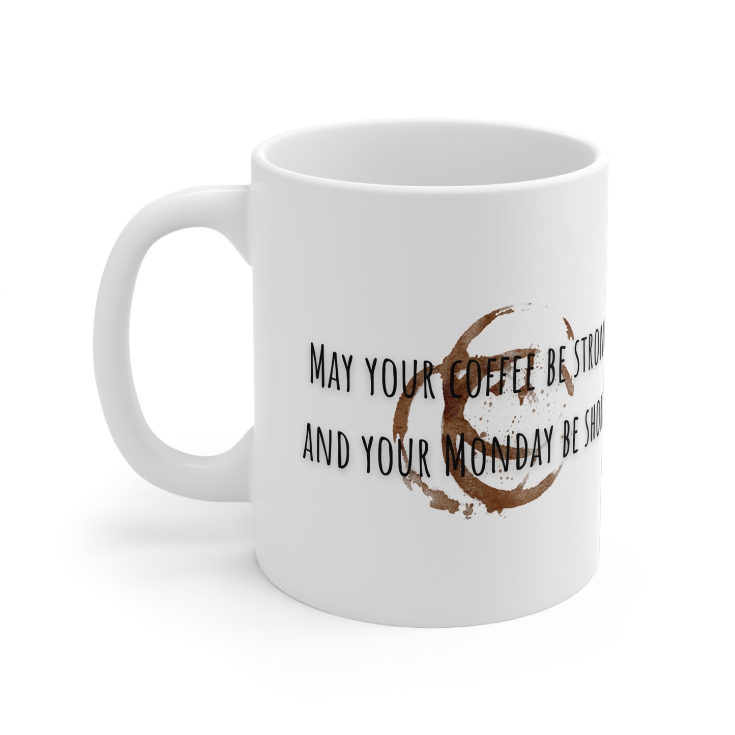 May Your Coffee Be Strong And Your Monday Be Short Ceramic Mug 11oz