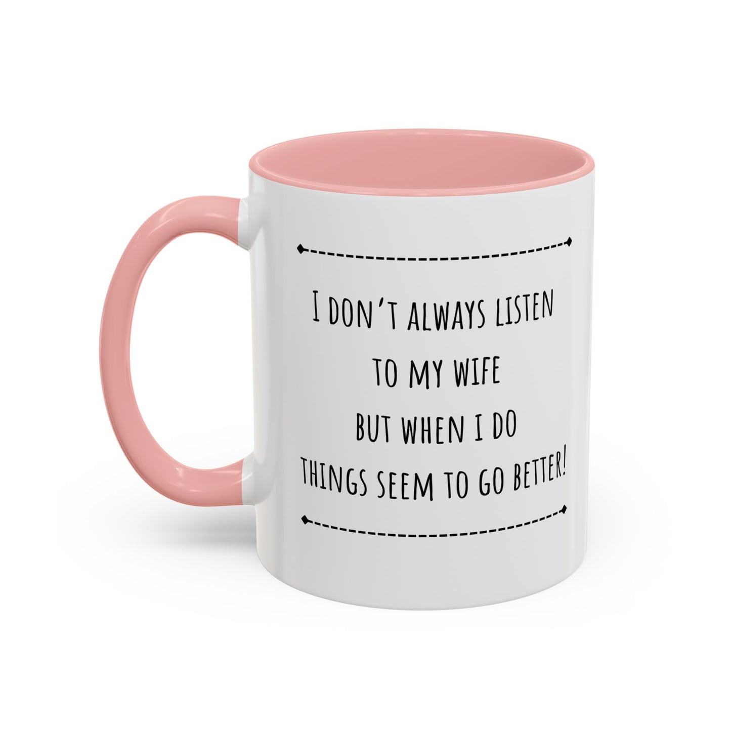 I Don’t Always Listen To My Wife... Accent Coffee Mug (11oz)