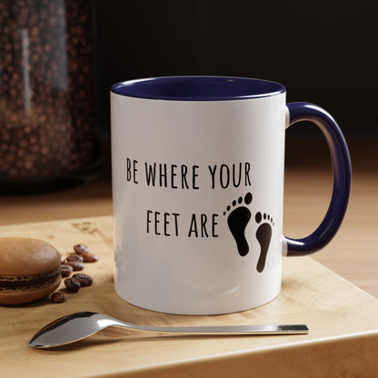 Be Where Your Feet Are. Mug (11oz)